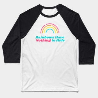 Rainbows Have Nothing to Hide Baseball T-Shirt